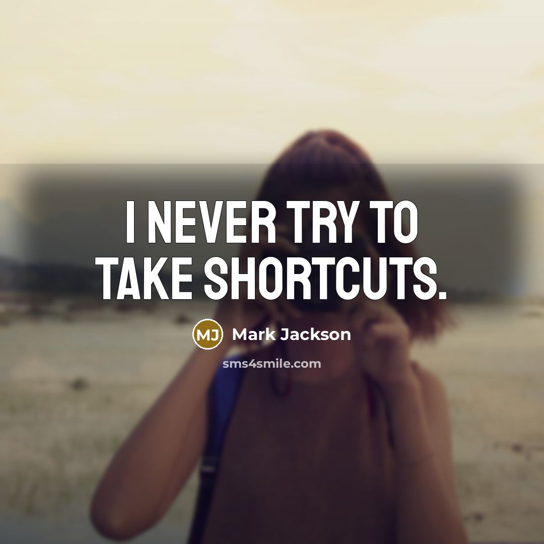 “I never try to take shortcuts.” quote by Mark Jackson