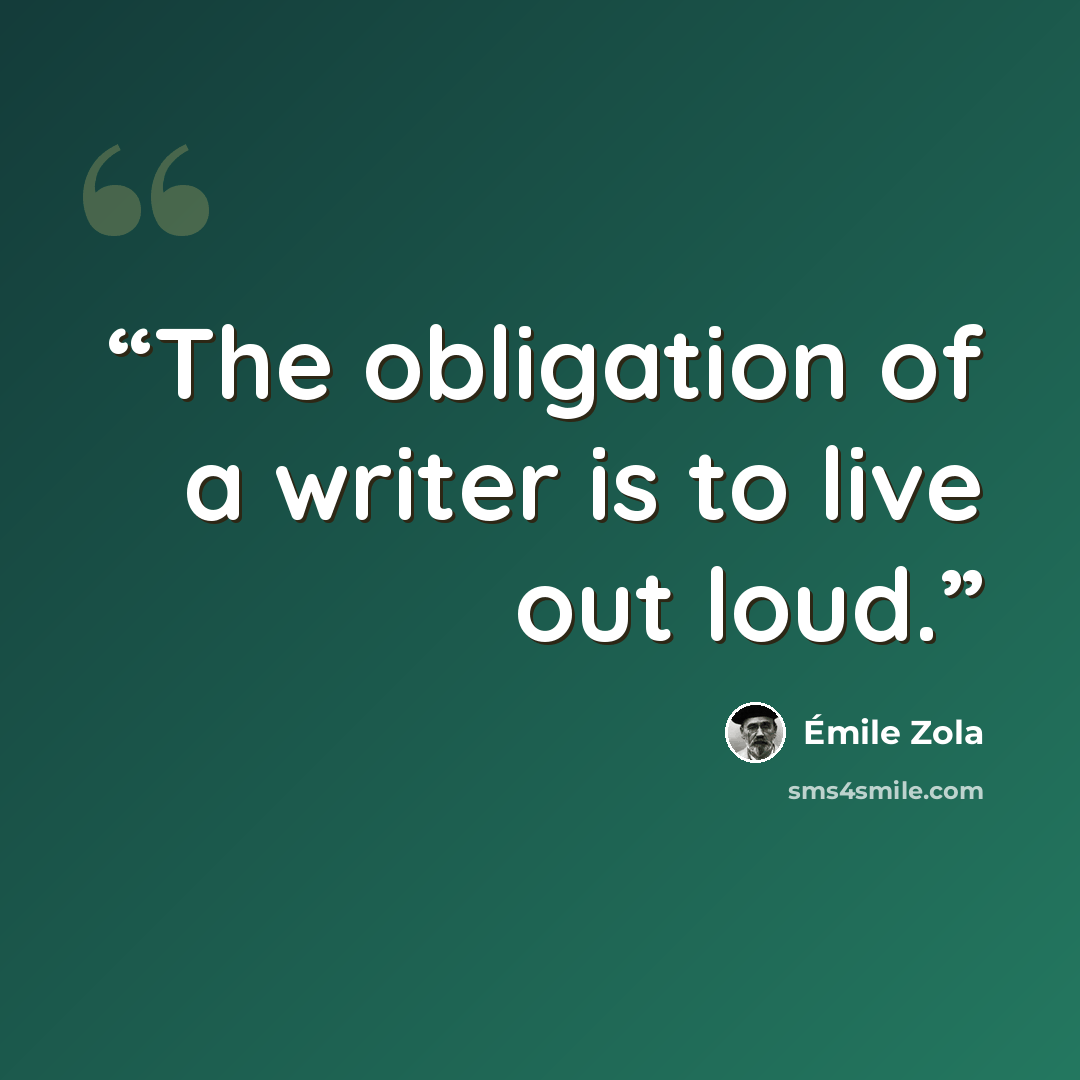 “The obligation of a writer is to live out loud.” quote by Émile Zola