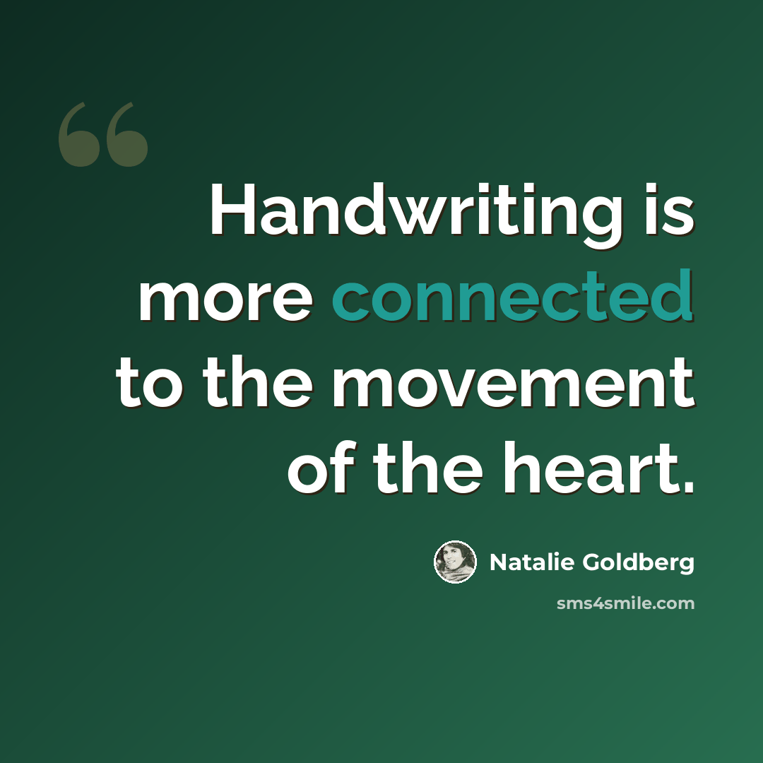 “Handwriting is more connected to the movement of the heart.” quote by Natalie Goldberg
