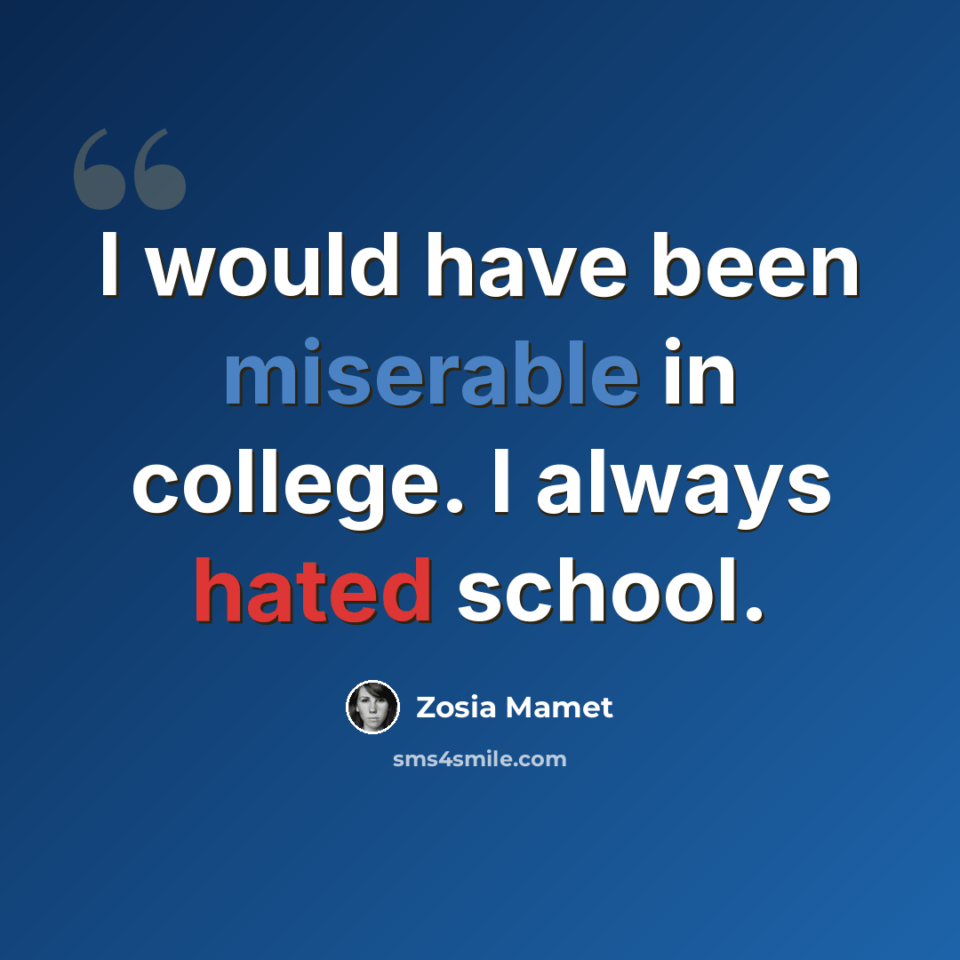 “I would have been miserable in college. I always hated school.” quote by Zosia Mamet