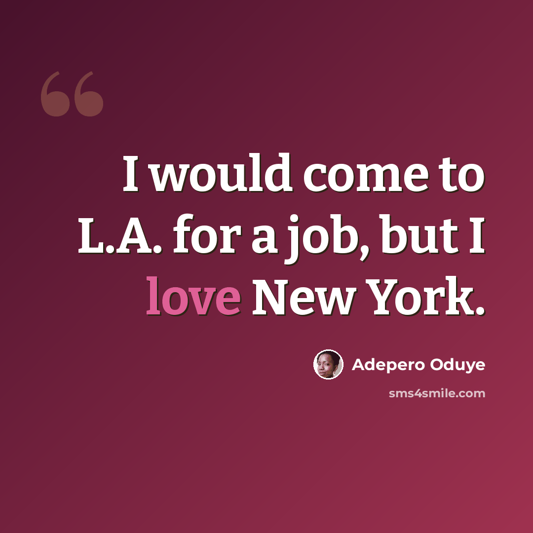“I would come to L.A. for a job, but I love New York.” quote by Adepero Oduye