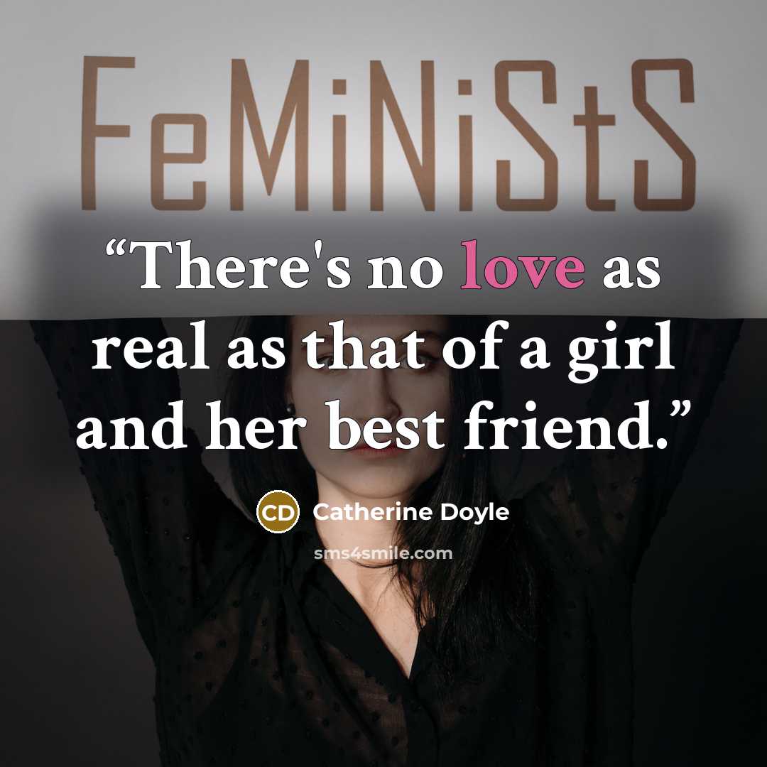 “There's no love as real as that of a girl and her best friend.” quote by Catherine Doyle