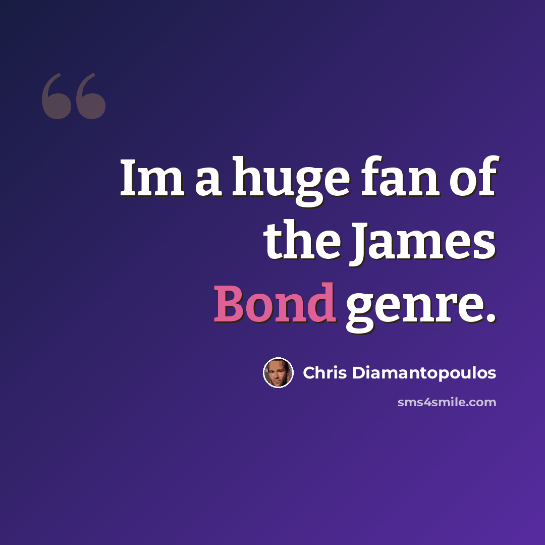 “Im a huge fan of the James Bond genre.” quote by Chris Diamantopoulos