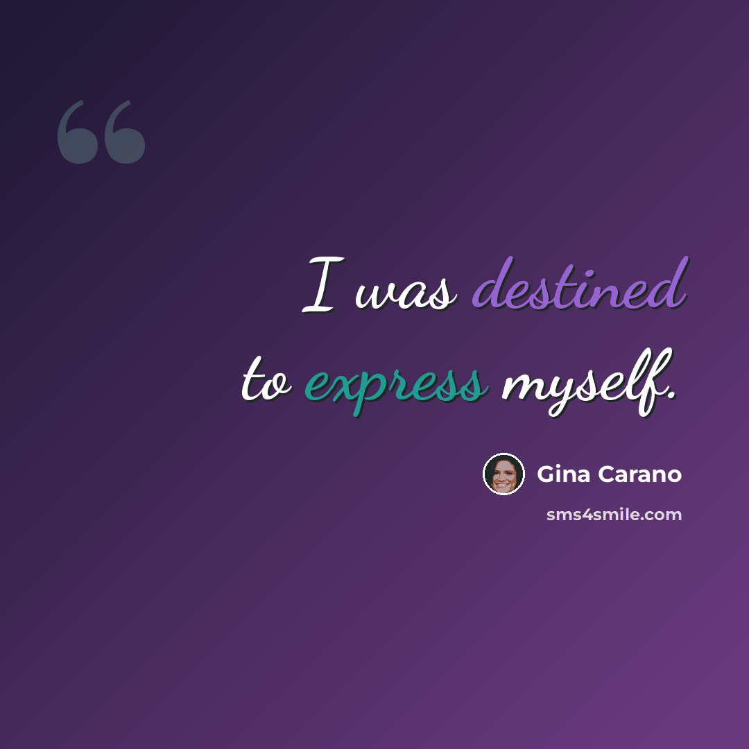 “I was destined to express myself.” quote by Gina Carano