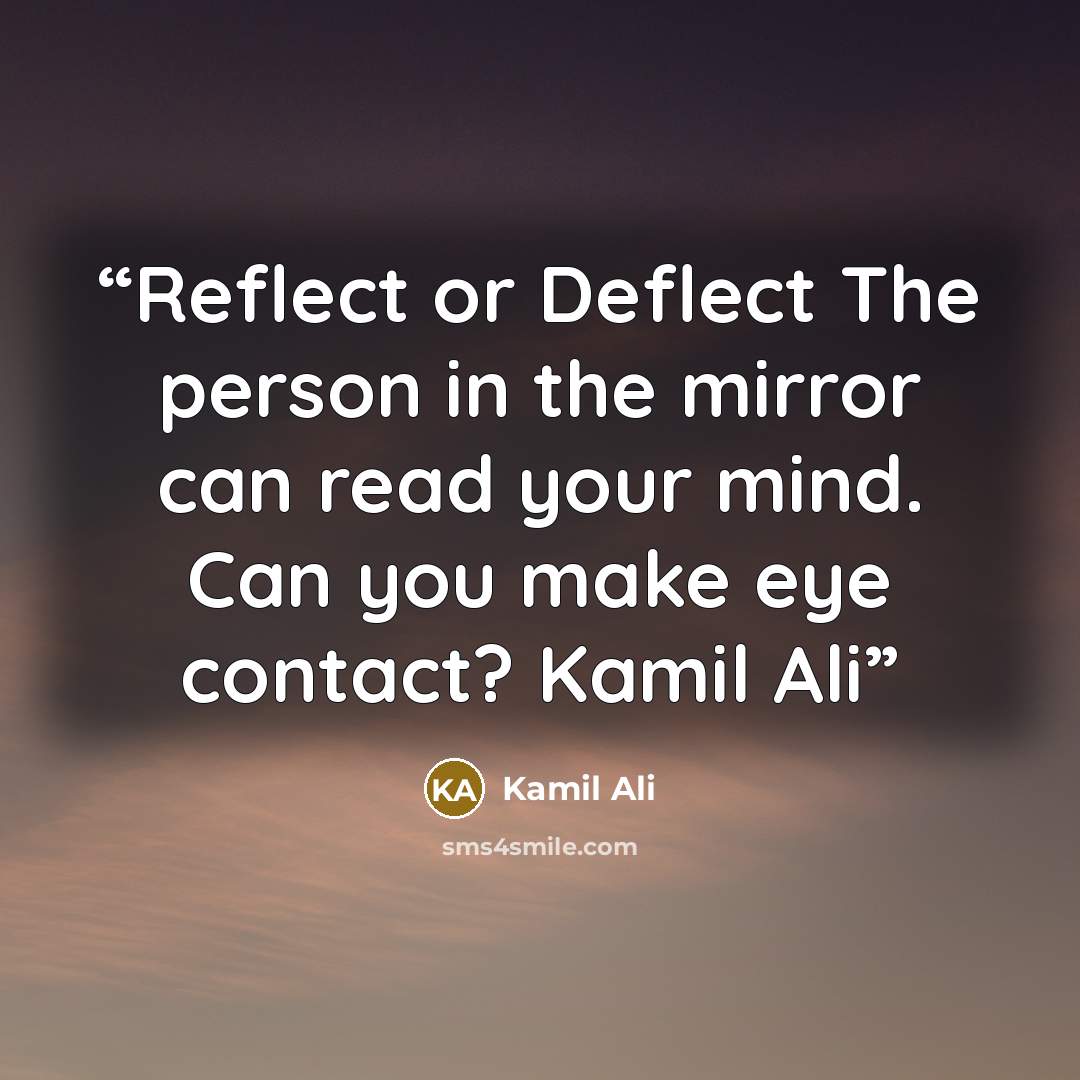 “Reflect or Deflect The person in the mirror can read your mind. Can you make eye contact? Kamil Ali” quote by Kamil Ali