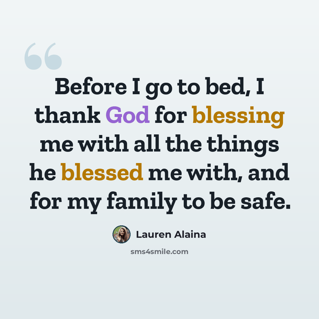 “Before I go to bed, I thank God for blessing me with all the things he blessed me with, and for my family to be safe.” quote by Lauren Alaina