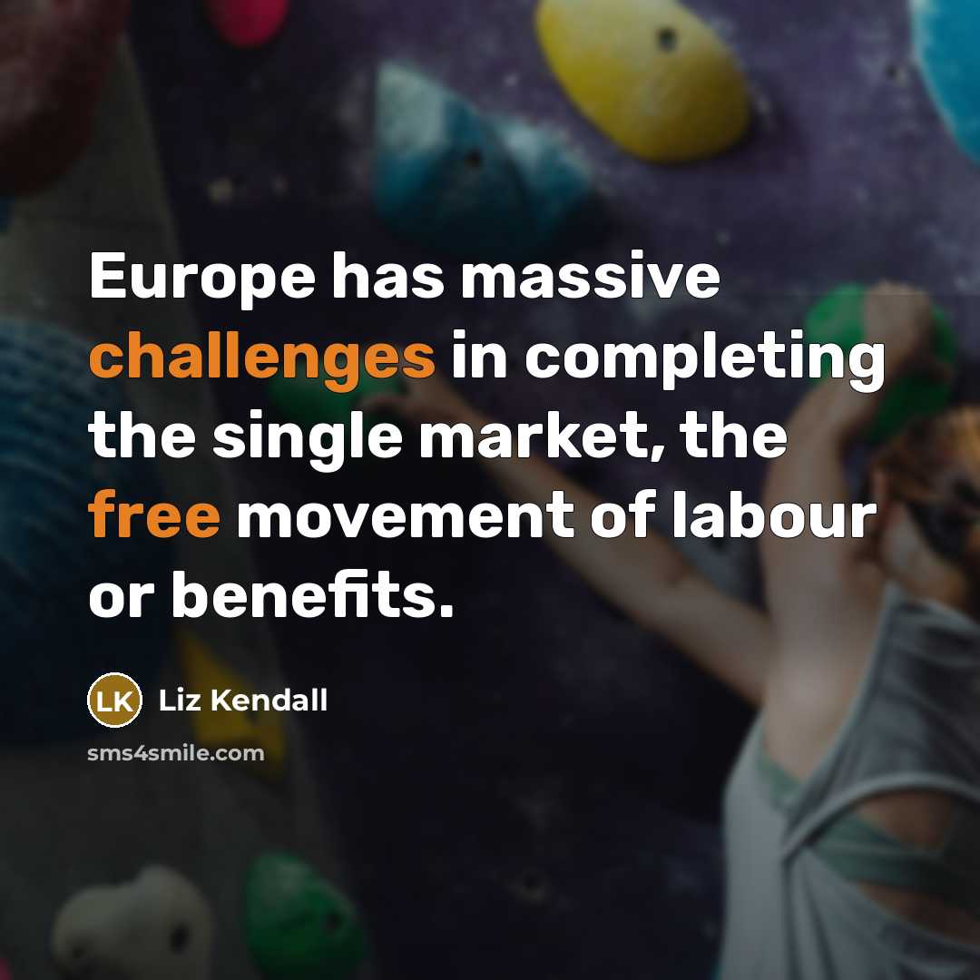 “Europe has massive challenges in completing the single market, the free movement of labour or benefits.” quote by Liz Kendall