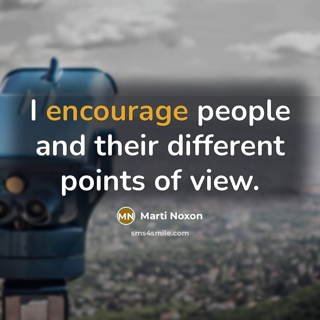 “I encourage people and their different points of view.” quote by Marti Noxon