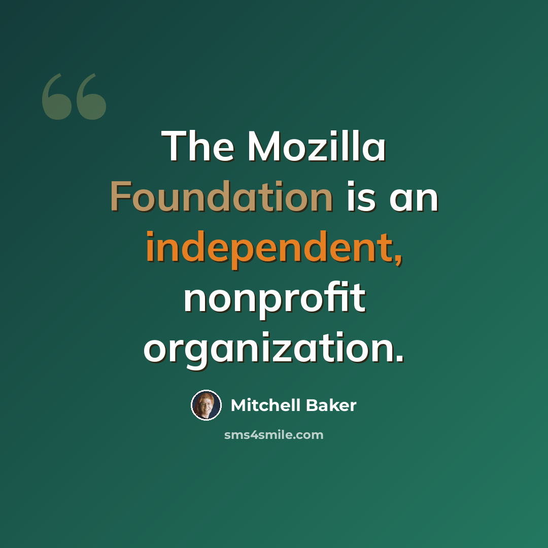 “The Mozilla Foundation is an independent, nonprofit organization.” quote by Mitchell Baker