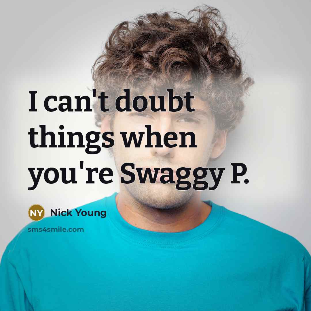 “I can't doubt things when you're Swaggy P.” quote by Nick Young