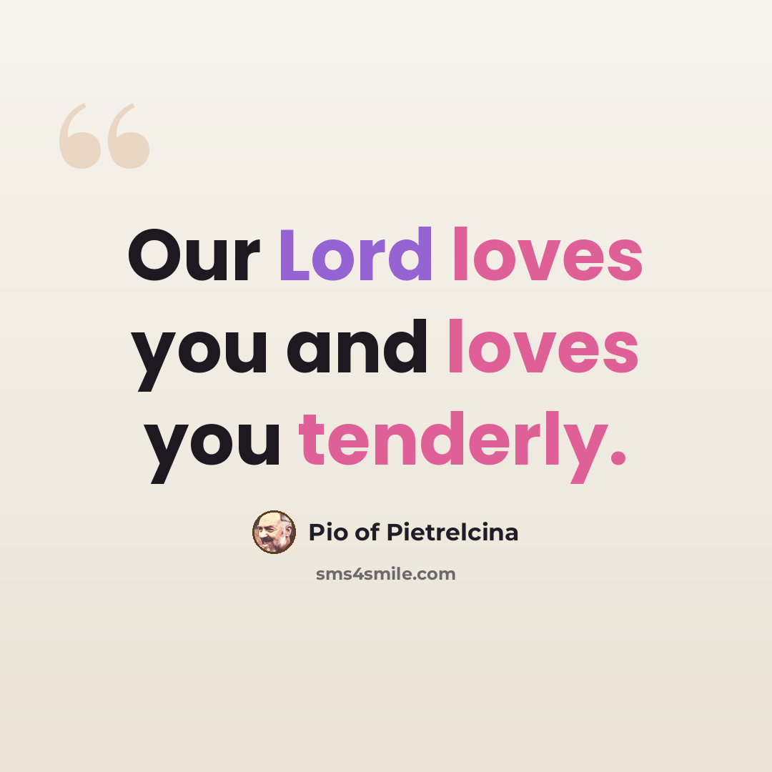 “Our Lord loves you and loves you tenderly.” quote by Pio of Pietrelcina