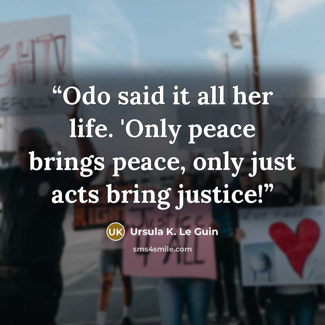 “Odo said it all her life. 'Only peace brings peace, only just acts bring justice!” quote by Ursula K. Le Guin