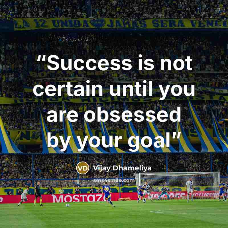 “Success is not certain until you are obsessed by your goal” quote by Vijay Dhameliya