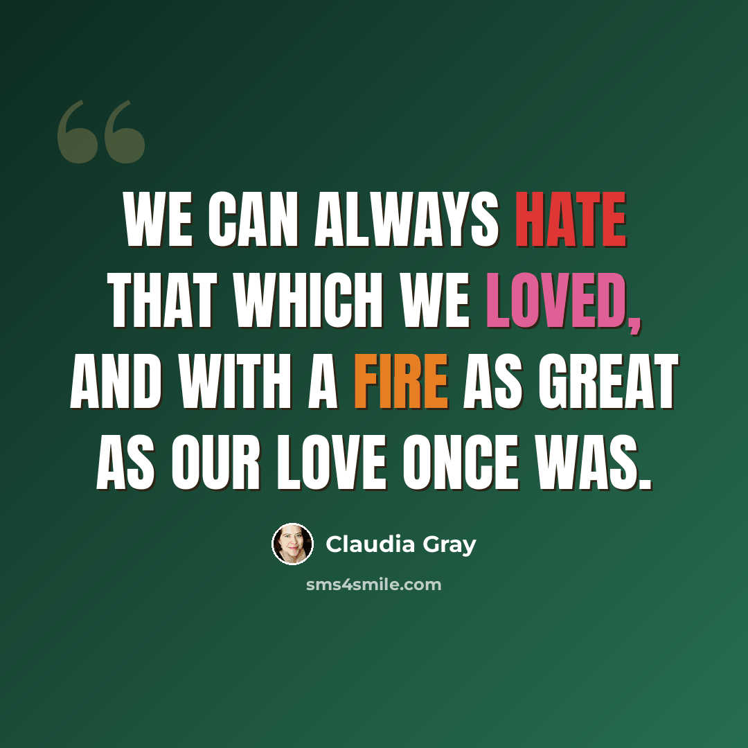 “We can always hate that which we loved, and with a fire as great as our love once was.” quote by Claudia Gray