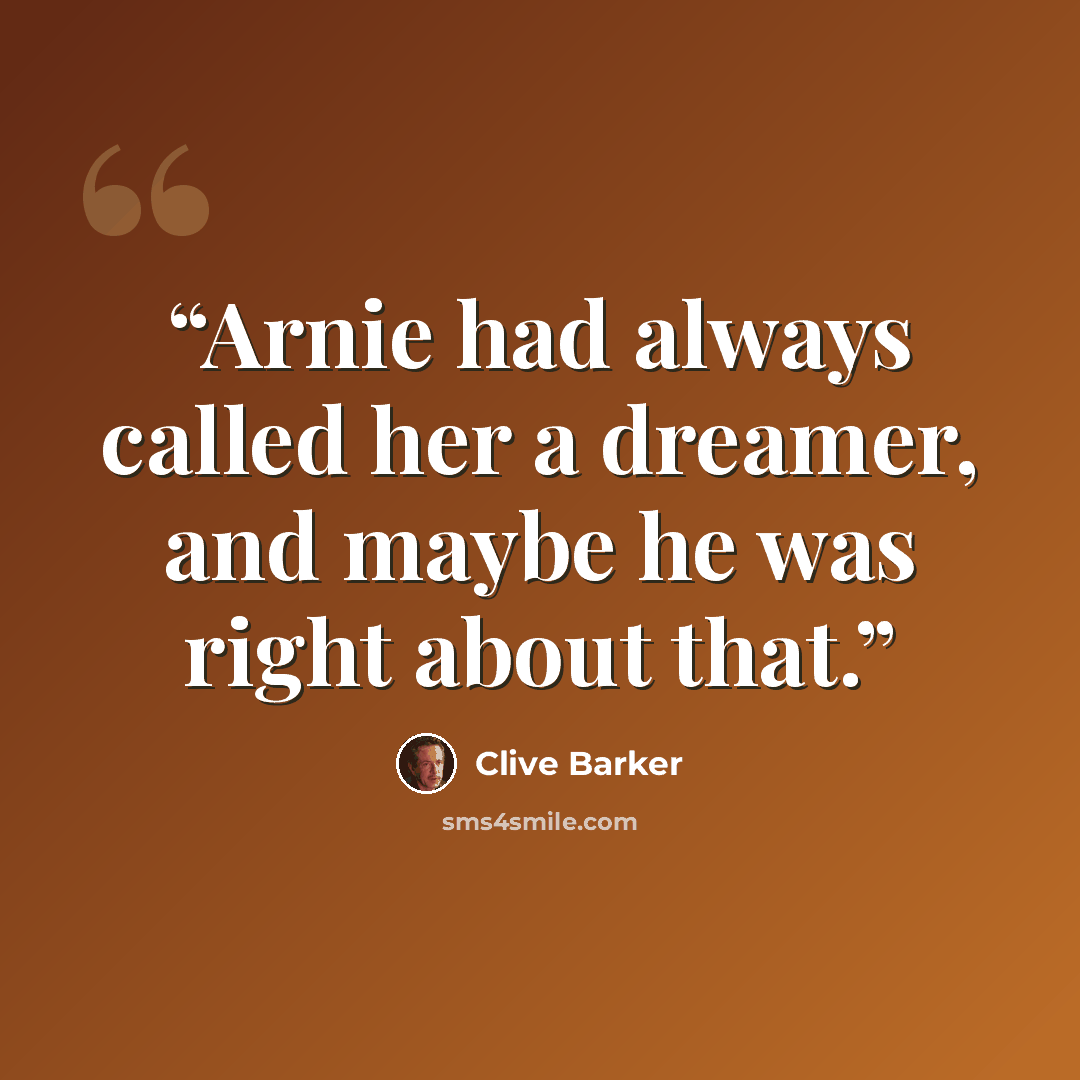 “Arnie had always called her a dreamer, and maybe he was right about that.” quote by Clive Barker