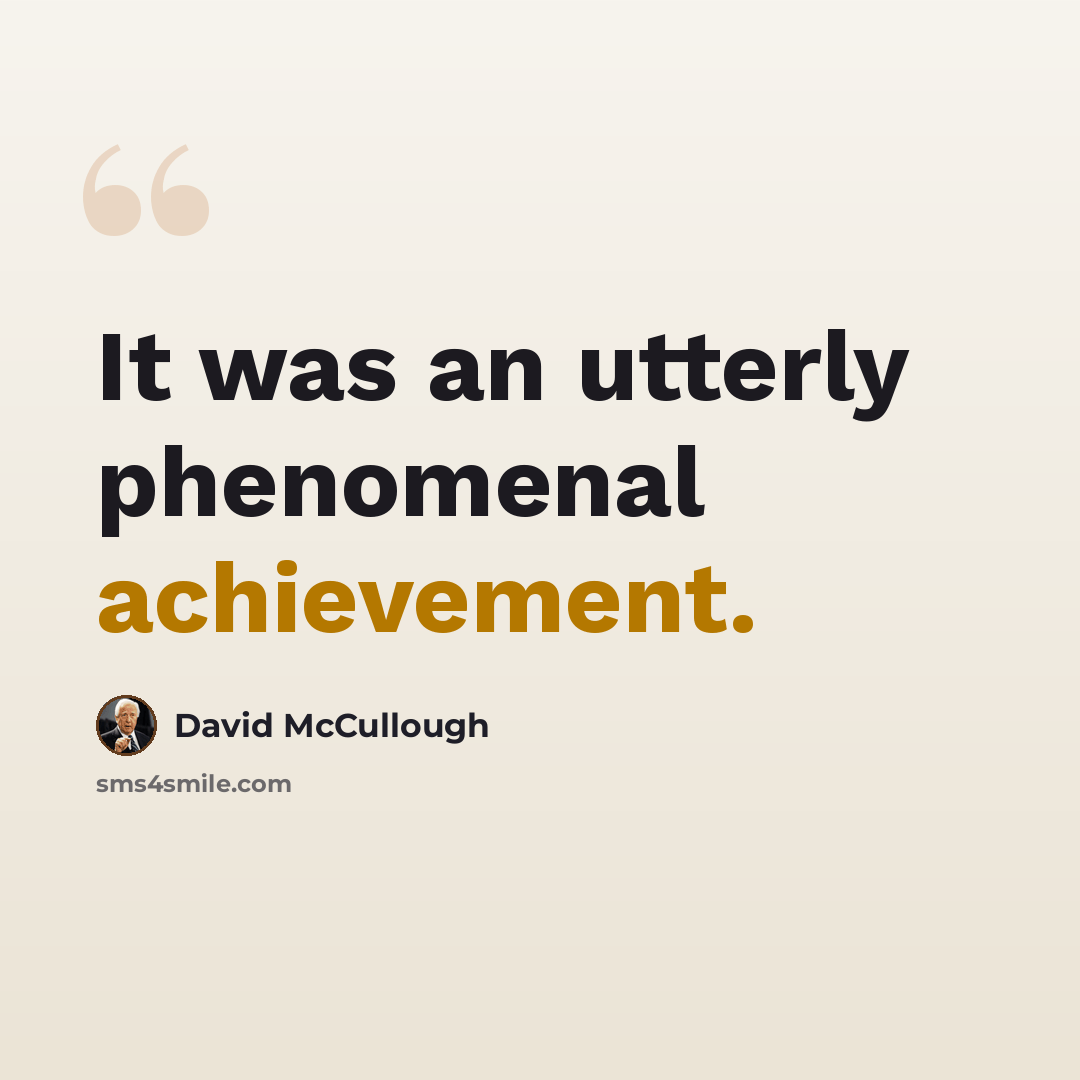 “It was an utterly phenomenal achievement.” quote by David McCullough