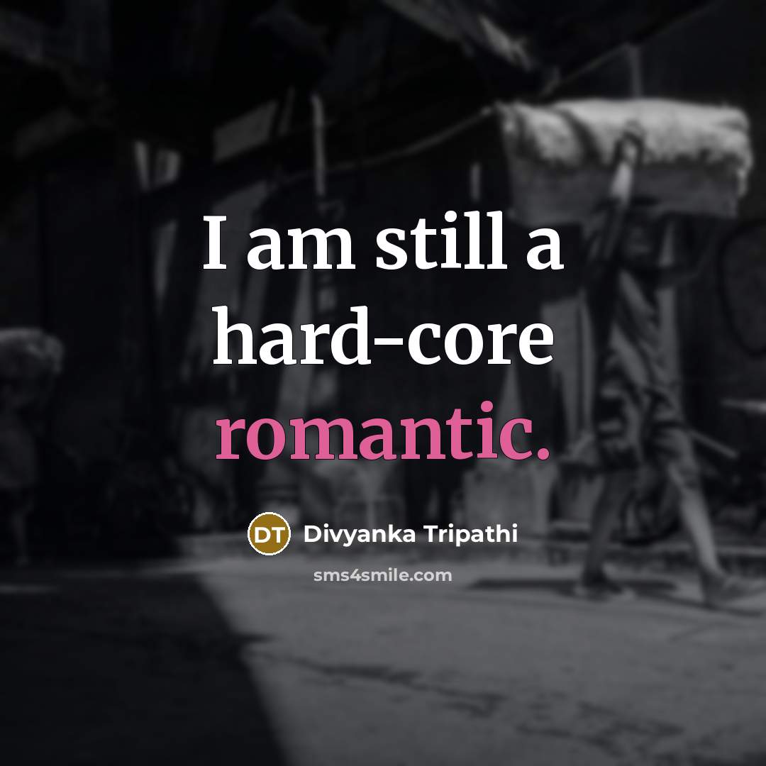 “I am still a hard-core romantic.” quote by Divyanka Tripathi