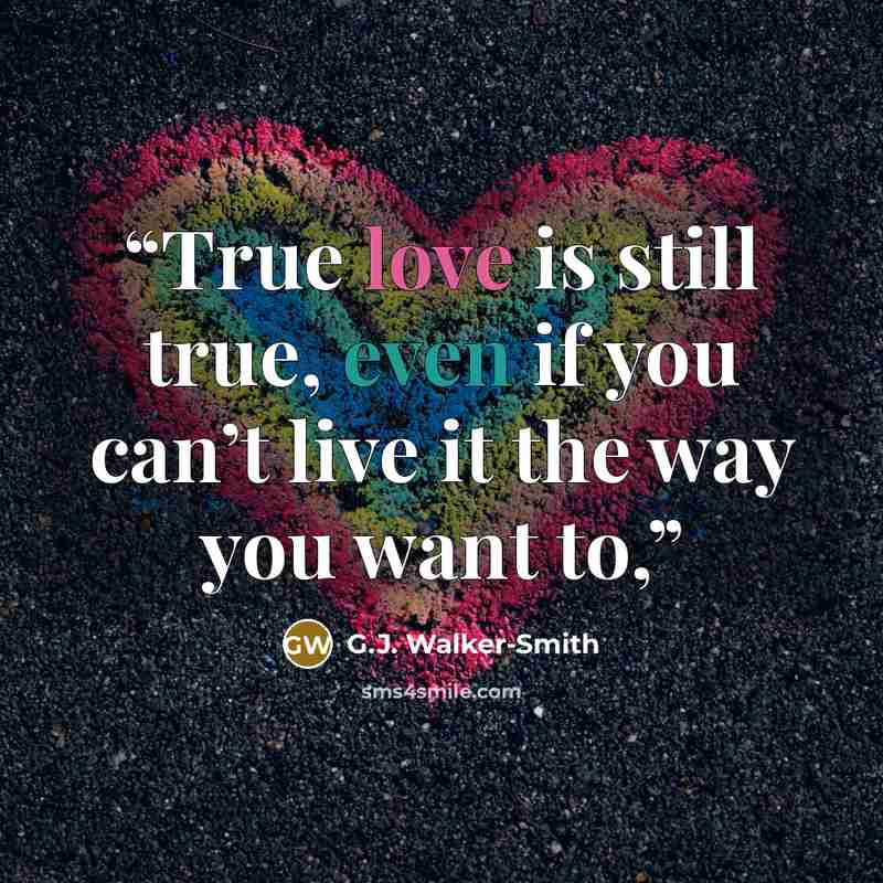 “True love is still true, even if you can’t live it the way you want to,” quote by G.J. Walker-Smith