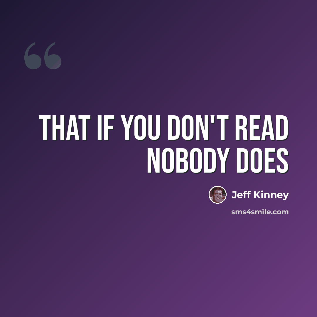 “that if you don't read nobody does” quote by Jeff Kinney
