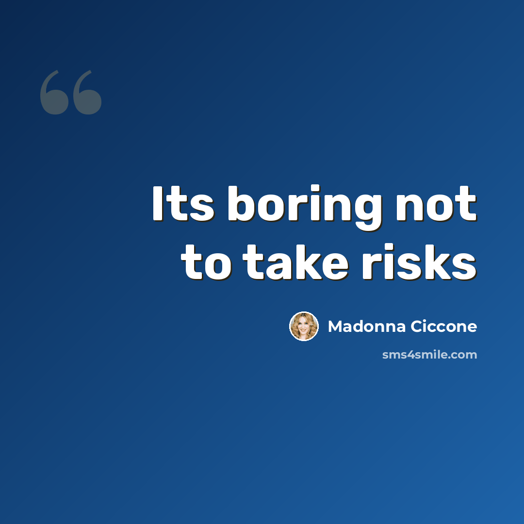 “Its boring not to take risks” quote by Madonna Ciccone
