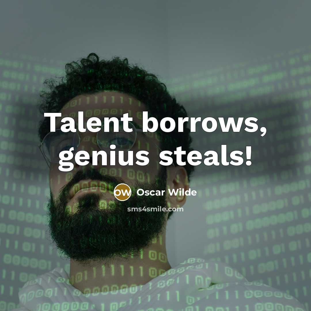 “Talent borrows, genius steals!” quote by Oscar Wilde