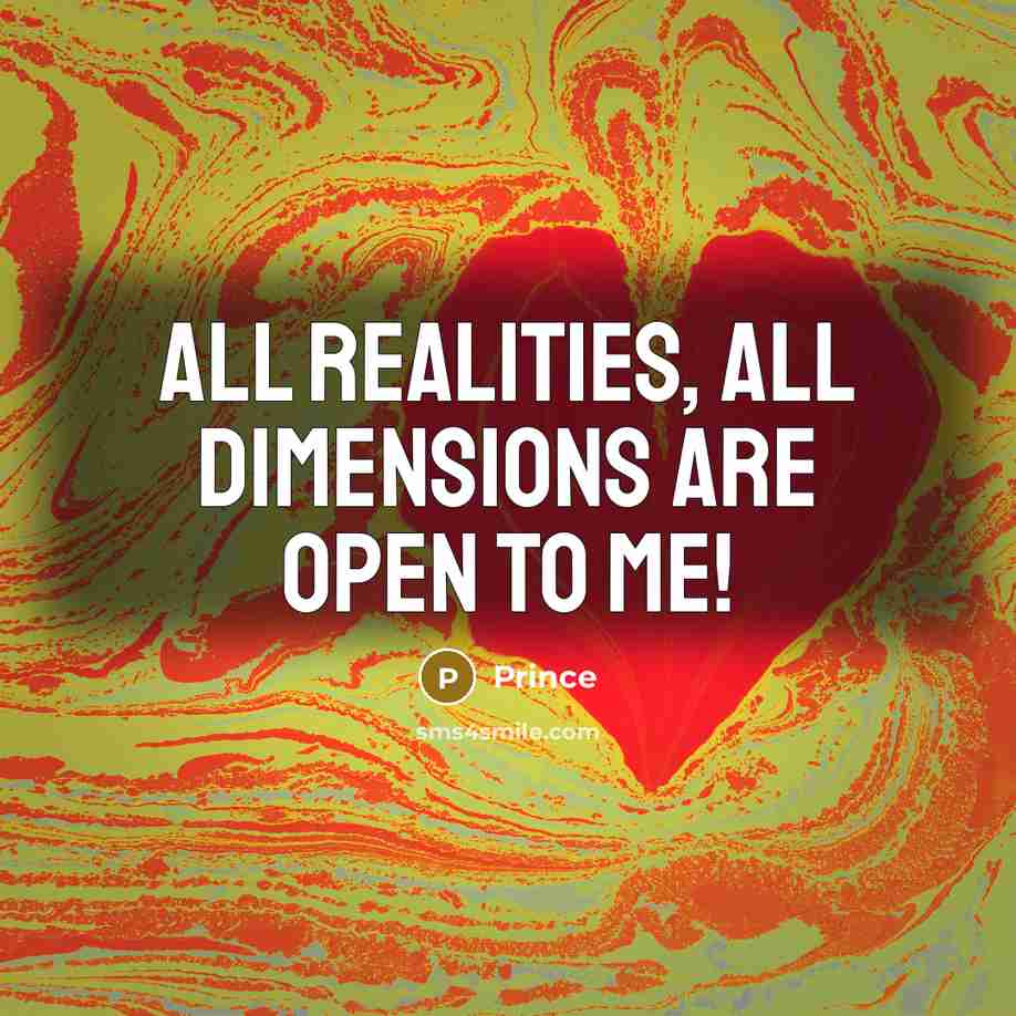 “All realities, all dimensions are open to me!” quote by Prince