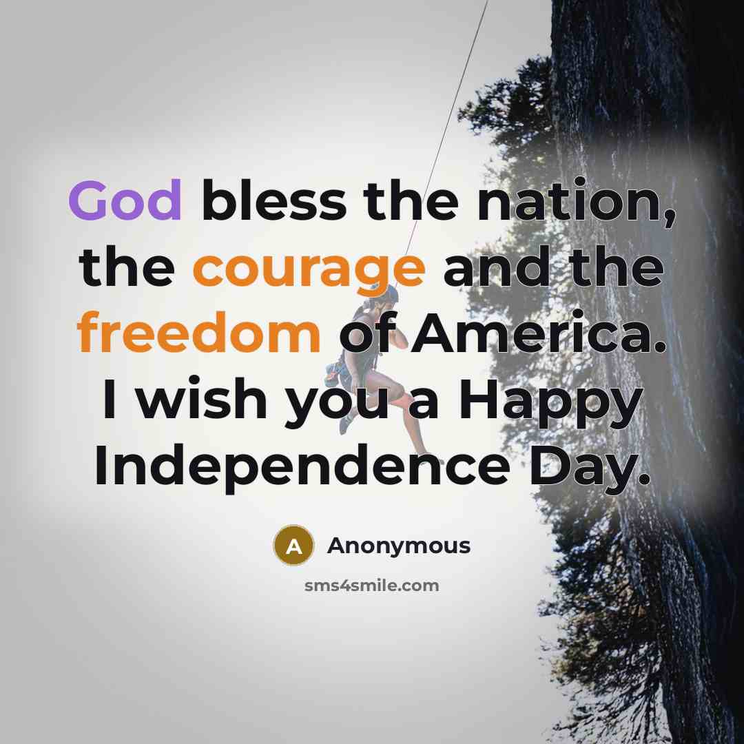 “God bless the nation, the courage and the freedom of America. I wish you a Happy Independence Day.” quote by Anonymous