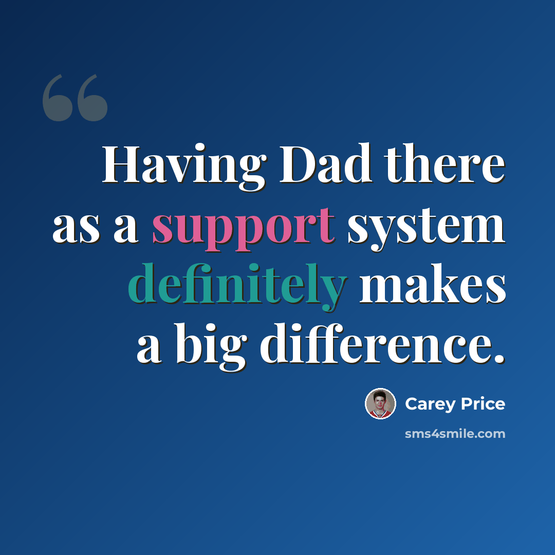 “Having Dad there as a support system definitely makes a big difference.” quote by Carey Price