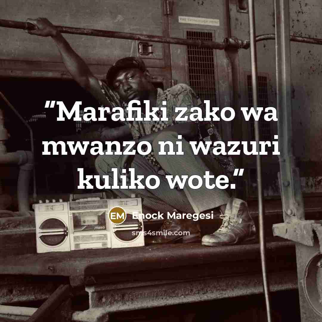 “Marafiki zako wa mwanzo ni wazuri kuliko wote.” quote by Enock Maregesi