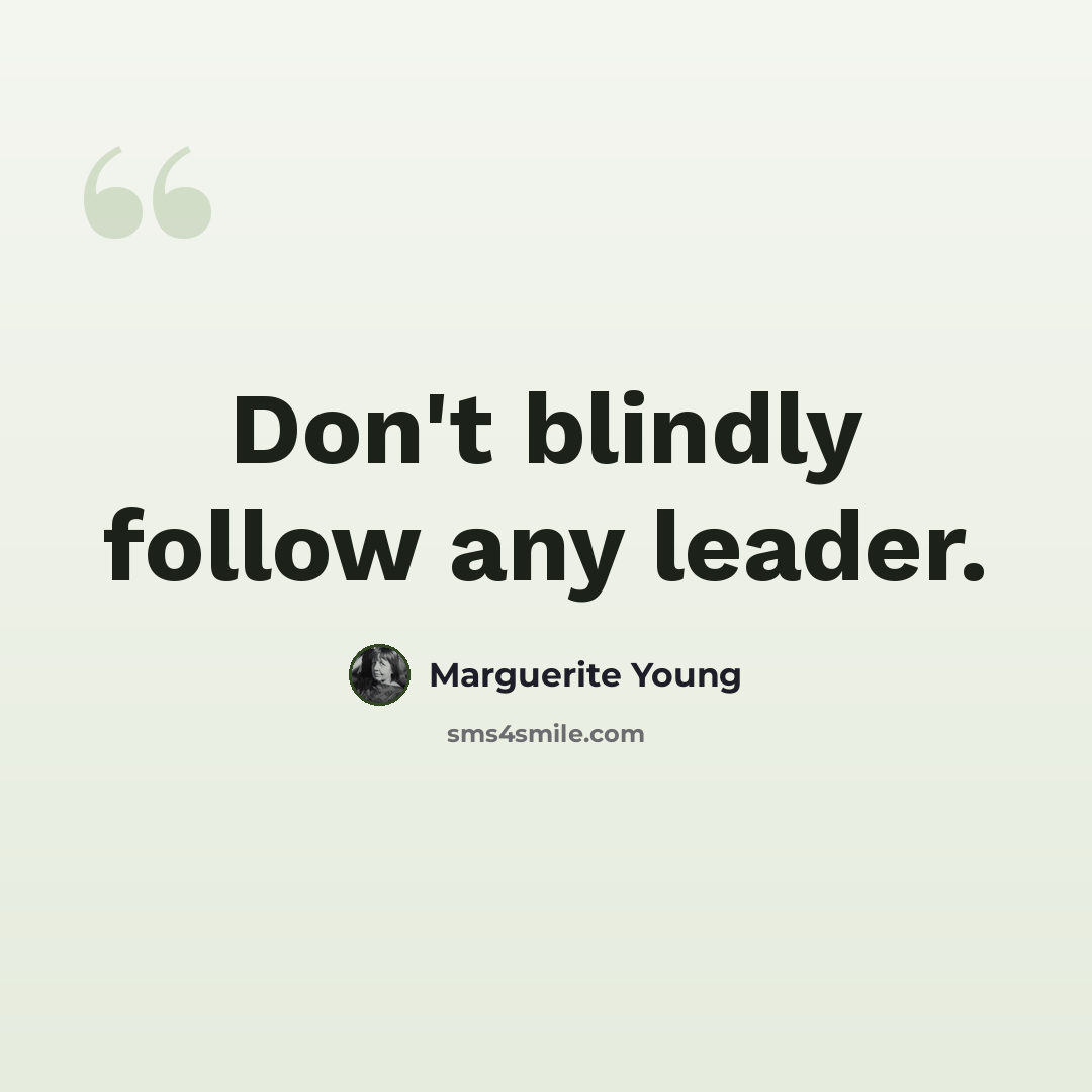 “Don't blindly follow any leader.” quote by Marguerite Young