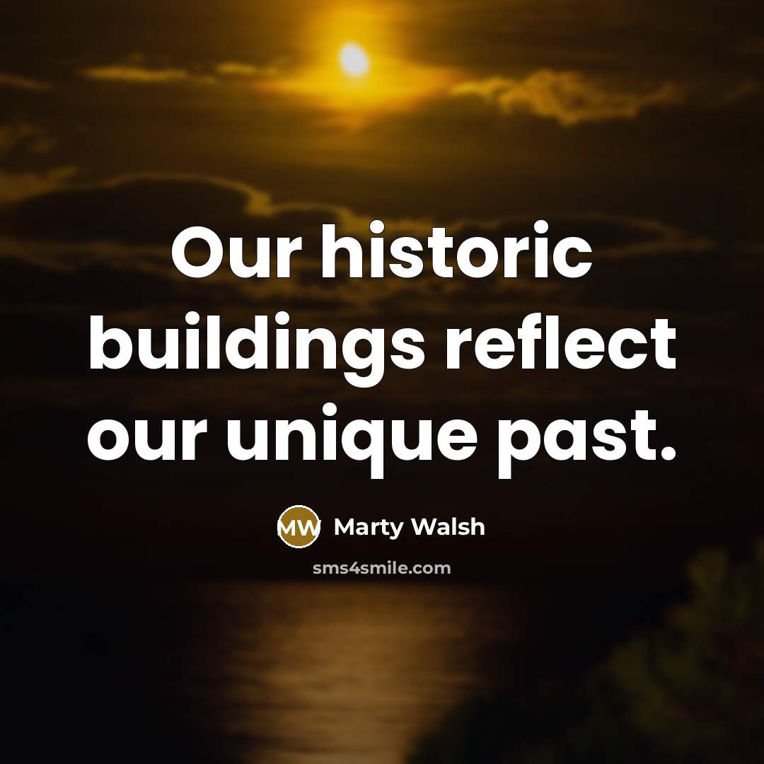 “Our historic buildings reflect our unique past.” quote by Marty Walsh