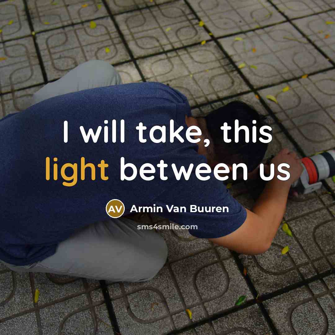 “I will take, this light between us” quote by Armin Van Buuren