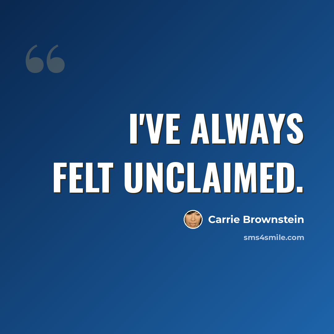 “I've always felt unclaimed.” quote by Carrie Brownstein
