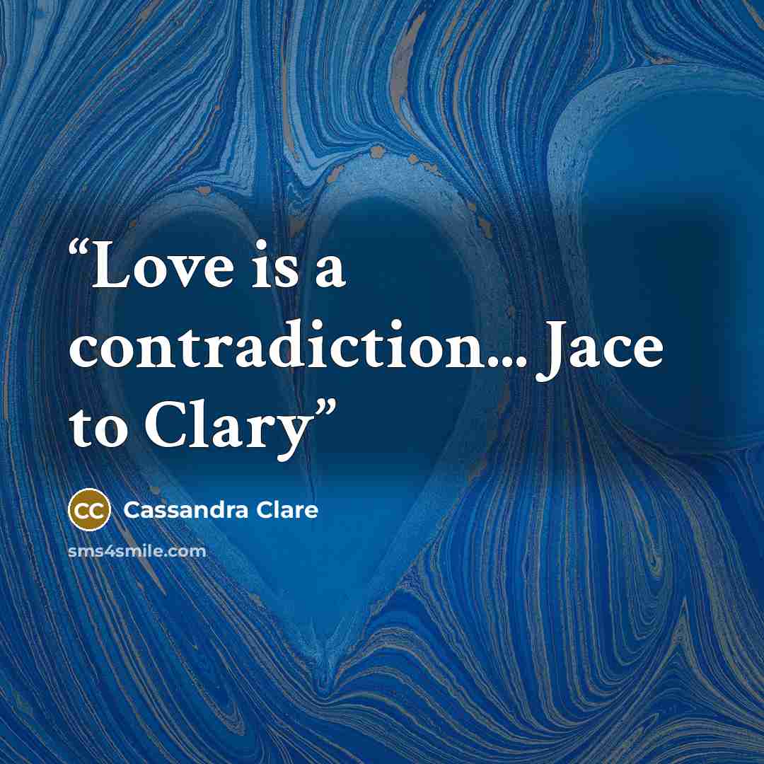 “Love is a contradiction... Jace to Clary” quote by Cassandra Clare