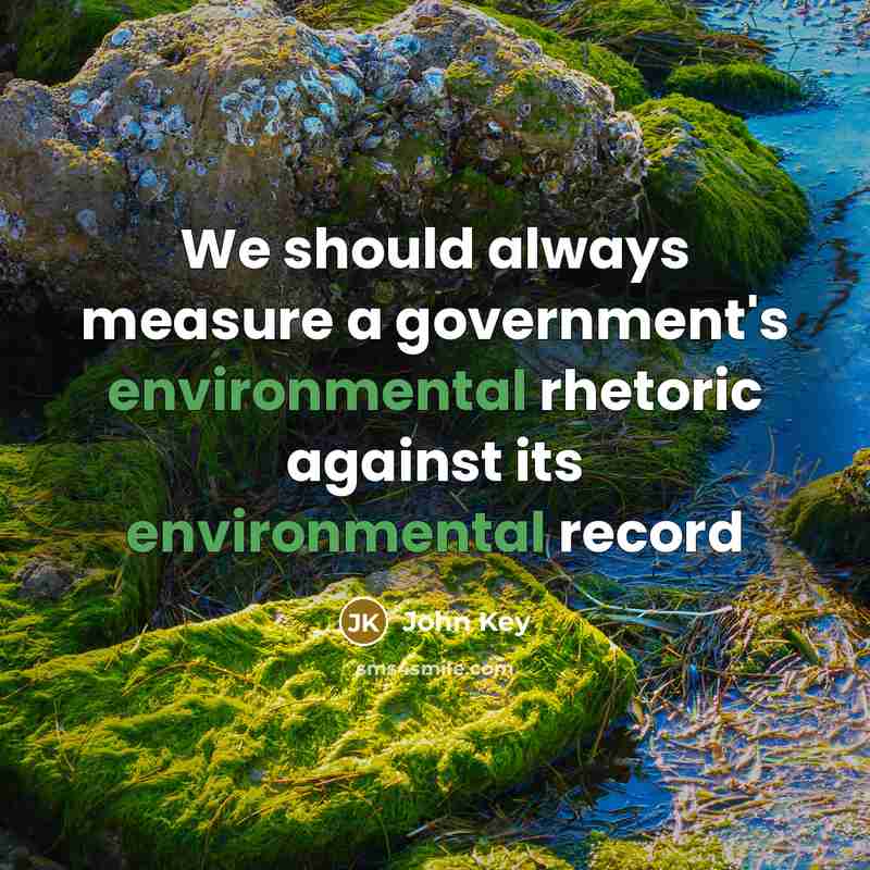 “We should always measure a government's environmental rhetoric against its environmental record” quote by John Key