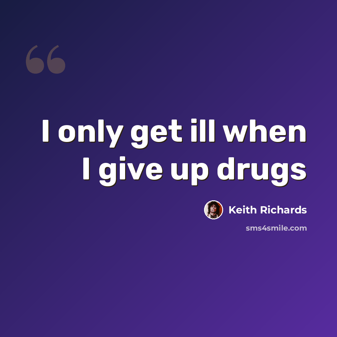 “I only get ill when I give up drugs” quote by Keith Richards