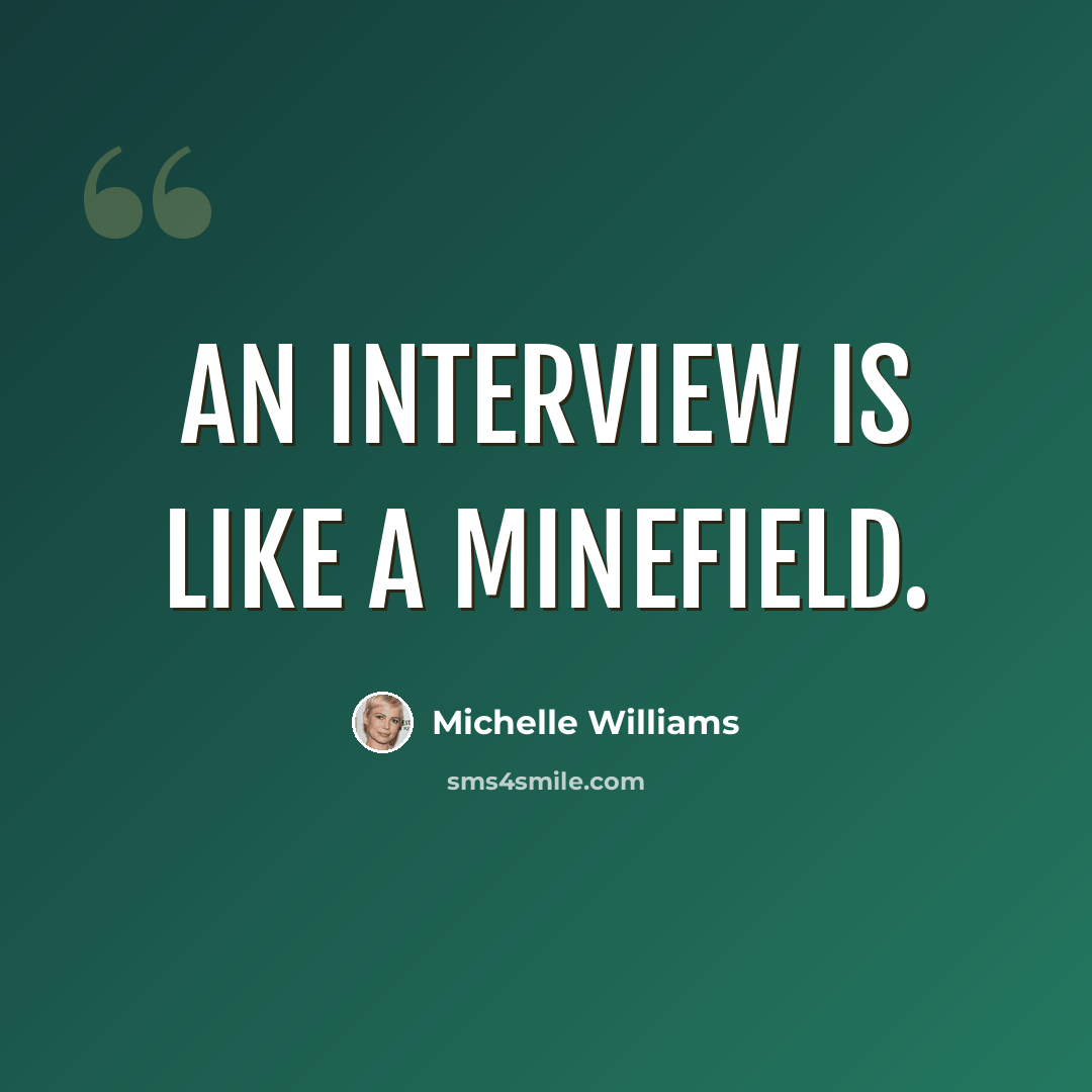 “An interview is like a minefield.” quote by Michelle Williams