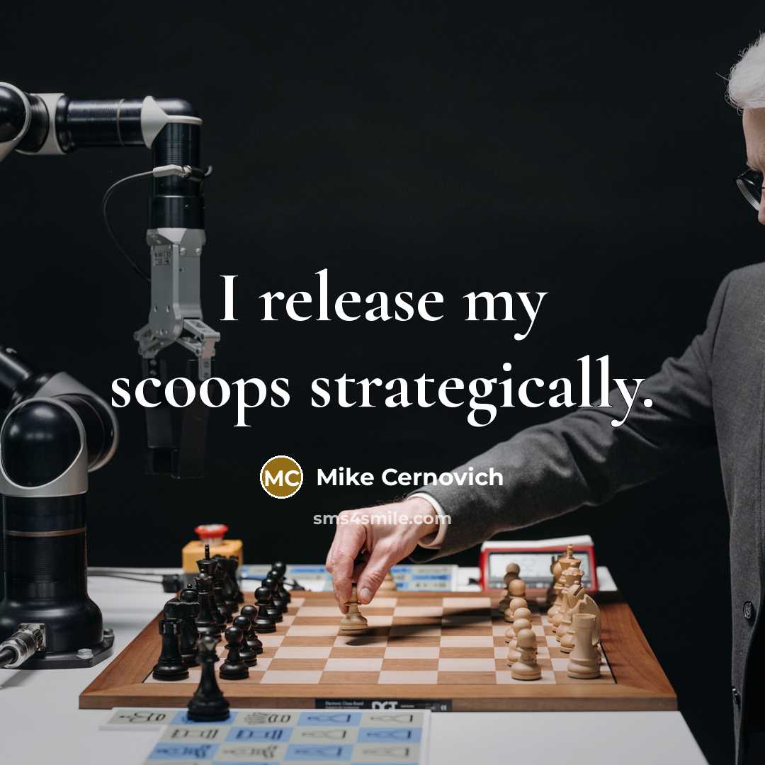 “I release my scoops strategically.” quote by Mike Cernovich