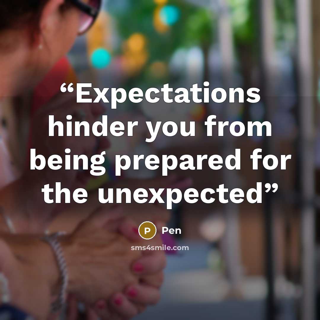 “Expectations hinder you from being prepared for the unexpected” quote by Pen