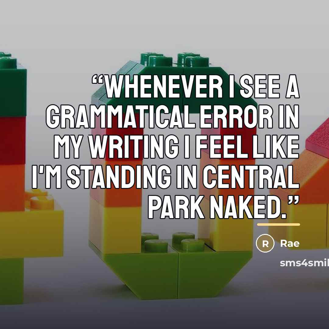 “Whenever I see a grammatical error in my writing I feel like I'm standing in Central Park naked.” quote by Rae