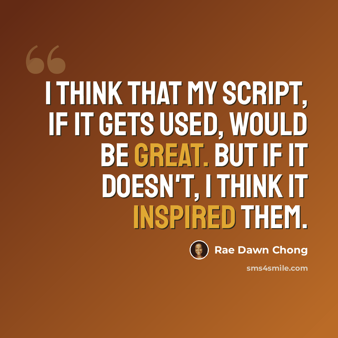 “I think that my script, if it gets used, would be great. But if it doesn't, I think it inspired them.” quote by Rae Dawn Chong