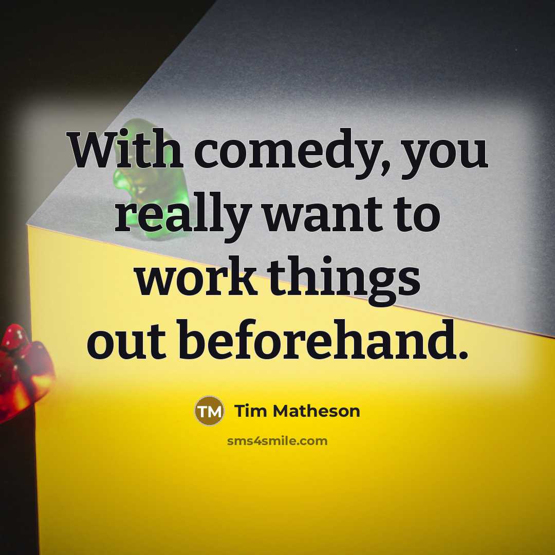 “With comedy, you really want to work things out beforehand.” quote by Tim Matheson