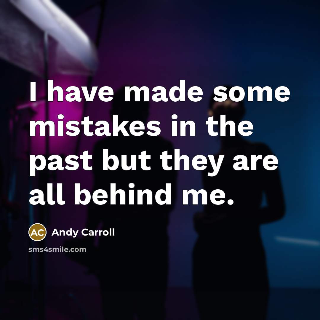 “I have made some mistakes in the past but they are all behind me.” quote by Andy Carroll