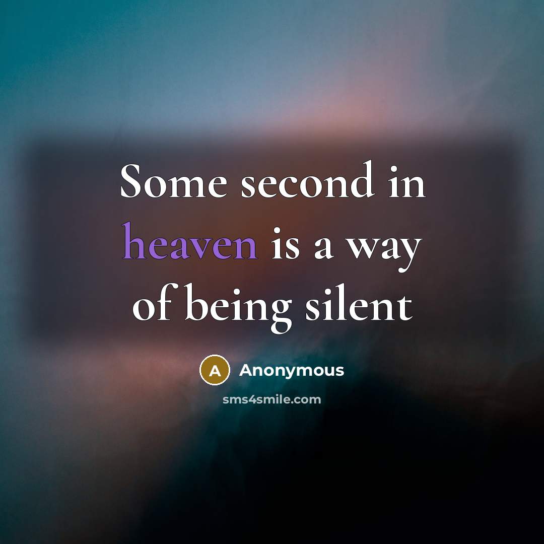 “Some second in heaven is a way of being silent” quote by Anonymous