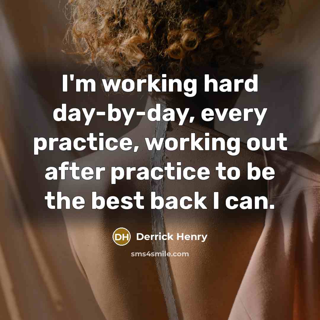 “I'm working hard day-by-day, every practice, working out after practice to be the best back I can.” quote by Derrick Henry
