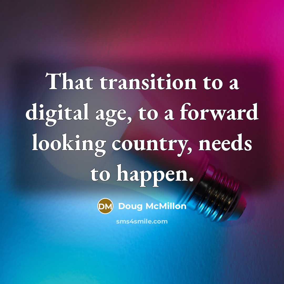 “That transition to a digital age, to a forward looking country, needs to happen.” quote by Doug McMillon