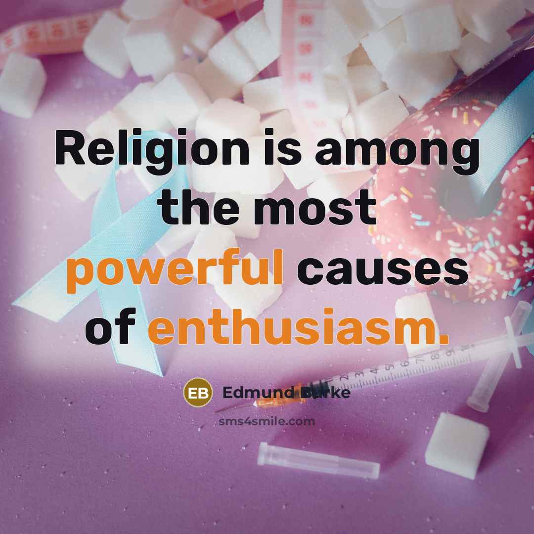 “Religion is among the most powerful causes of enthusiasm.” quote by Edmund Burke