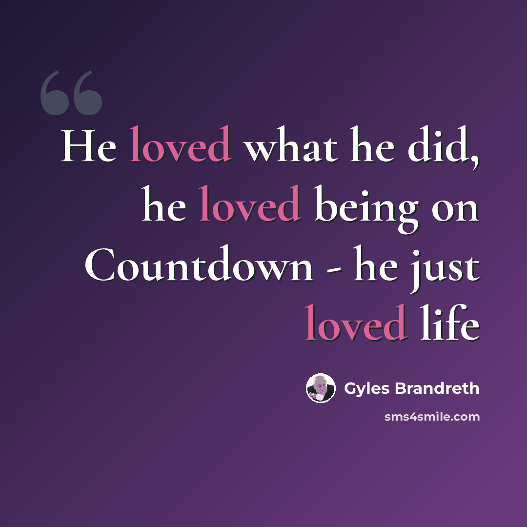 “He loved what he did, he loved being on Countdown - he just loved life” quote by Gyles Brandreth