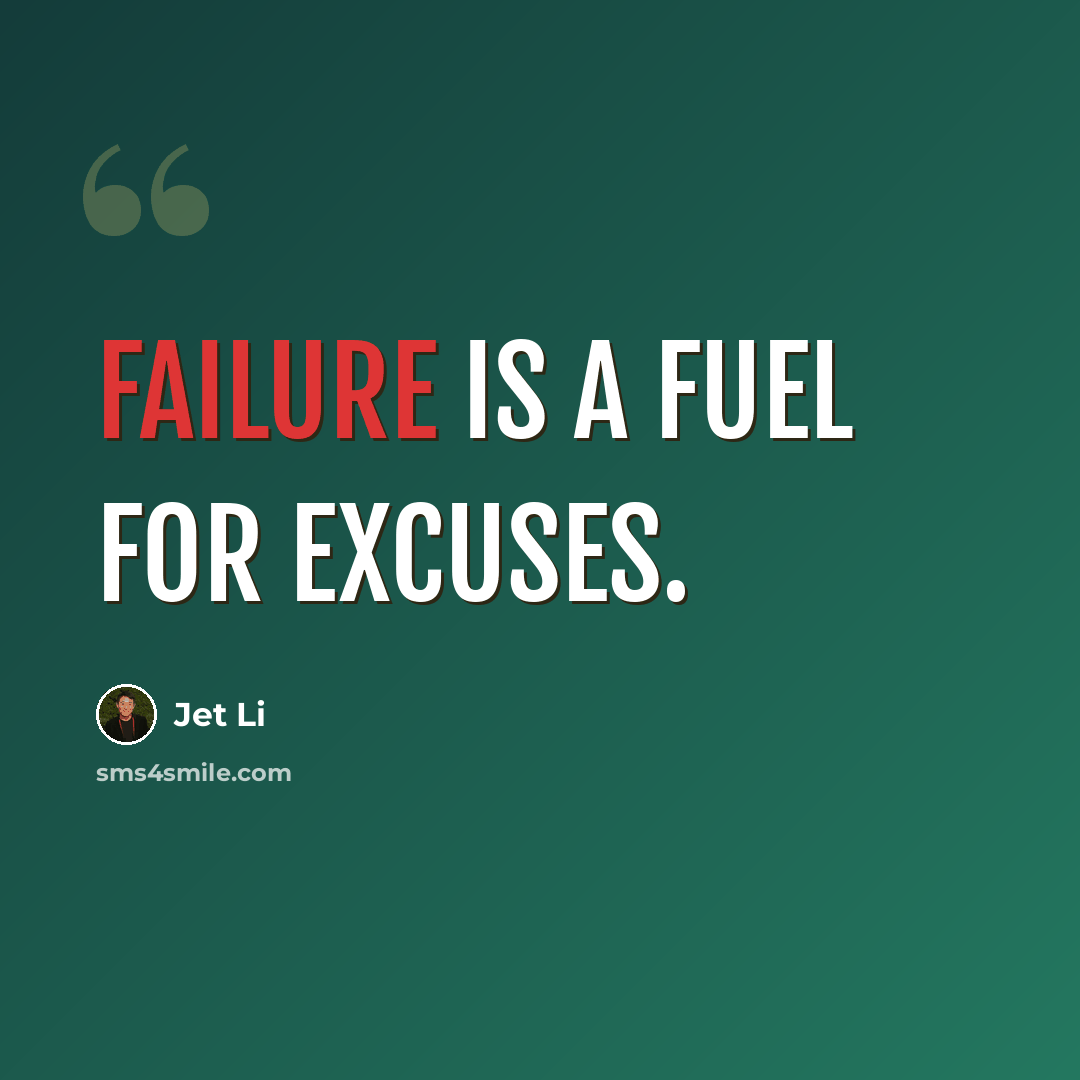 “Failure is a fuel for excuses.” quote by Jet Li