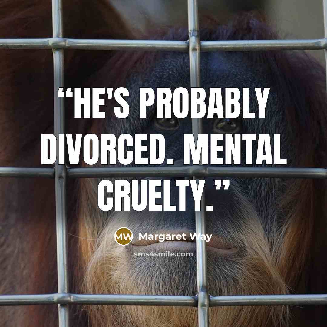 “He's probably divorced. Mental cruelty.” quote by Margaret Way